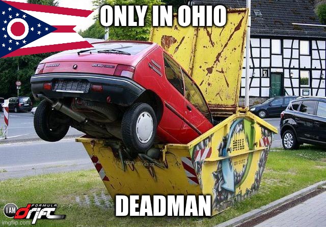 funny car crash | ONLY IN OHIO; DEADMAN | image tagged in funny car crash | made w/ Imgflip meme maker