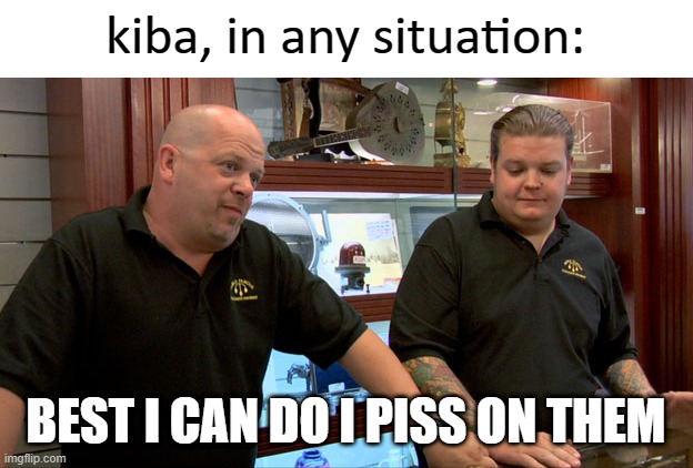 Kiba's golden shower | kiba, in any situation:; BEST I CAN DO I PISS ON THEM | image tagged in pawn stars best i can do,naruto,naruto shippuden,kiba,anime | made w/ Imgflip meme maker