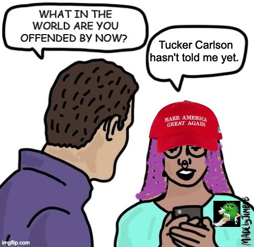 Tucker Carlson hasn't told me yet. | made w/ Imgflip meme maker
