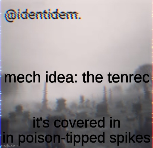 hjbk | mech idea: the tenrec; it's covered in in poison-tipped spikes | made w/ Imgflip meme maker