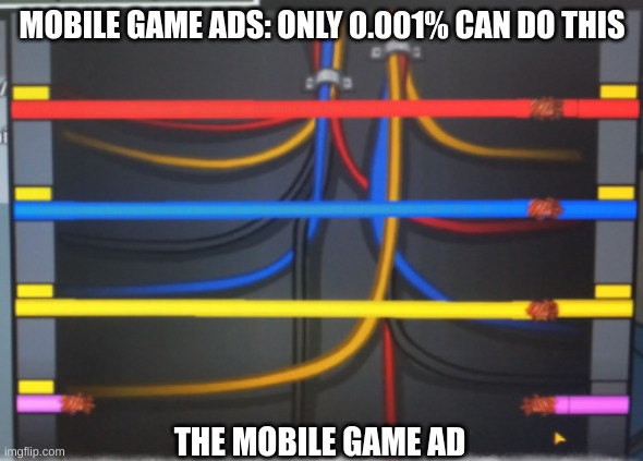 bruh... YOU STUPID | MOBILE GAME ADS: ONLY 0.001% CAN DO THIS; THE MOBILE GAME AD | image tagged in mobile games,ads,sus,wierd | made w/ Imgflip meme maker