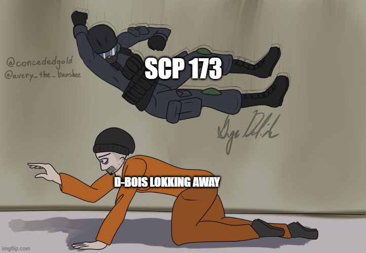 Oooooooooooooooooooooooooooooooooooooooooooooooooooooooooooo | SCP 173; D-BOIS LOKKING AWAY | image tagged in guard and d-boi | made w/ Imgflip meme maker
