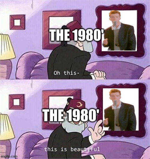 oh this this beautiful blank template | THE 1980'; THE 1980' | image tagged in oh this this beautiful blank template | made w/ Imgflip meme maker