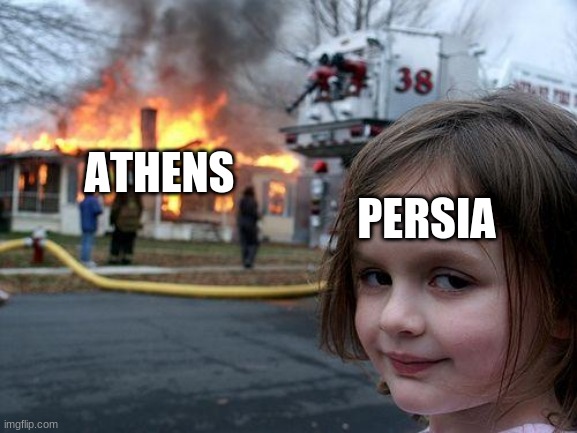 persia does a little trolling | ATHENS; PERSIA | image tagged in memes,disaster girl | made w/ Imgflip meme maker