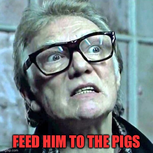 Bricktop | FEED HIM TO THE PIGS | image tagged in bricktop | made w/ Imgflip meme maker
