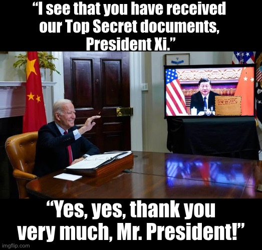Joe Biden — the bona fide American traitor. | “I see that you have received 
our Top Secret documents, 
President Xi.”; “Yes, yes, thank you very much, Mr. President!” | image tagged in joe biden,biden,democrat party,communists,ccp,traitor | made w/ Imgflip meme maker