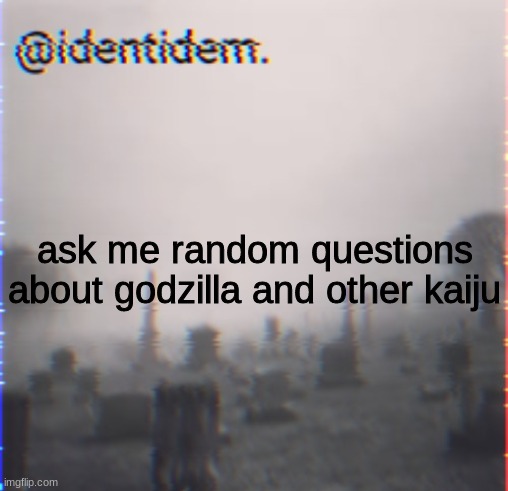 kn | ask me random questions about godzilla and other kaiju | made w/ Imgflip meme maker