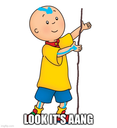 Avatar: The Last Caillou | LOOK IT'S AANG | image tagged in caillou,avatar the last airbender,aang | made w/ Imgflip meme maker