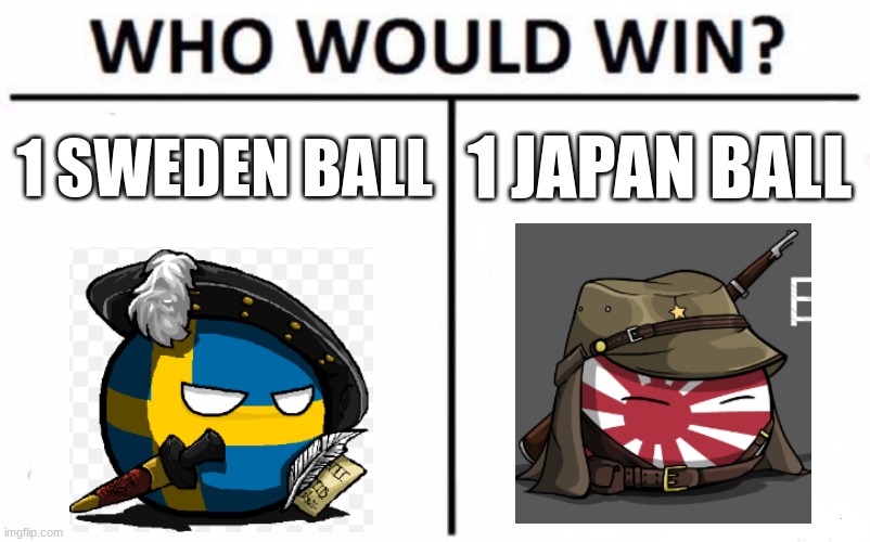 who would win? | 1 SWEDEN BALL; 1 JAPAN BALL | image tagged in memes,who would win | made w/ Imgflip meme maker