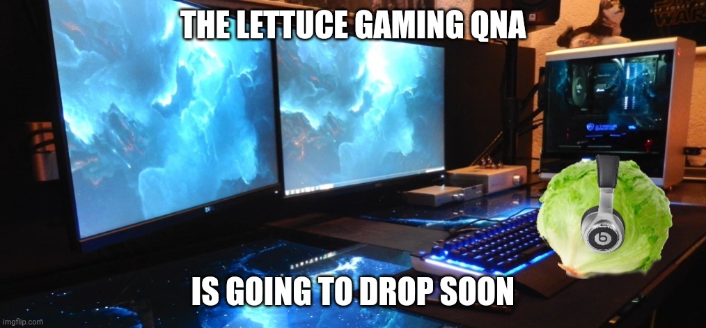 Lettuce gaming | THE LETTUCE GAMING QNA; IS GOING TO DROP SOON | image tagged in lettuce gaming | made w/ Imgflip meme maker