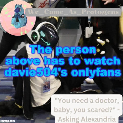 Curious Nav temp | The person above has to watch davie504's onlyfans | image tagged in curious nav temp | made w/ Imgflip meme maker