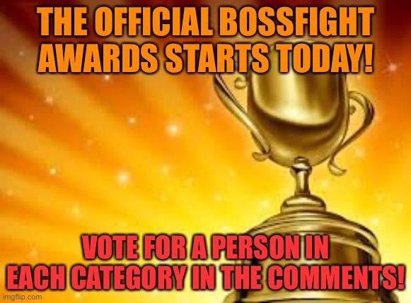 Starting a cool thing called the “crabula awards” | THE OFFICIAL BOSSFIGHT AWARDS STARTS TODAY! VOTE FOR A PERSON IN EACH CATEGORY IN THE COMMENTS! | image tagged in award | made w/ Imgflip meme maker