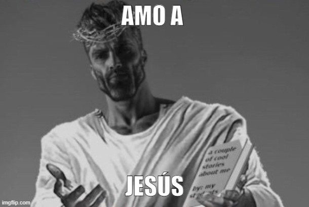 y tu? | AMO A; JESÚS | image tagged in jesus gigachad | made w/ Imgflip meme maker