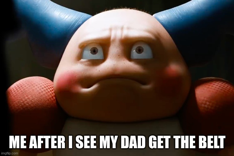 ME AFTER I SEE MY DAD GET THE BELT | made w/ Imgflip meme maker