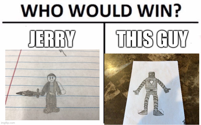 Which one | JERRY; THIS GUY | image tagged in memes,who would win | made w/ Imgflip meme maker