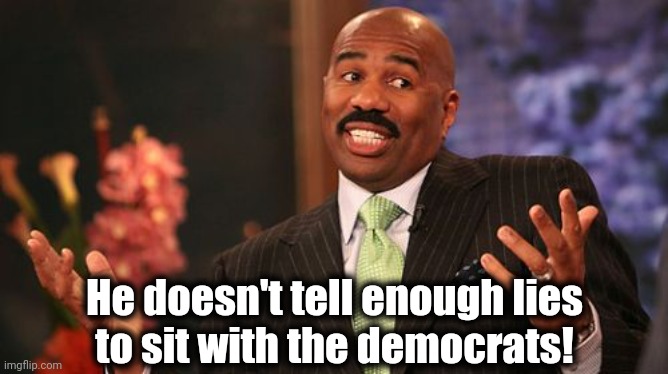 He doesn't tell enough lies
to sit with the democrats! | image tagged in memes,steve harvey | made w/ Imgflip meme maker