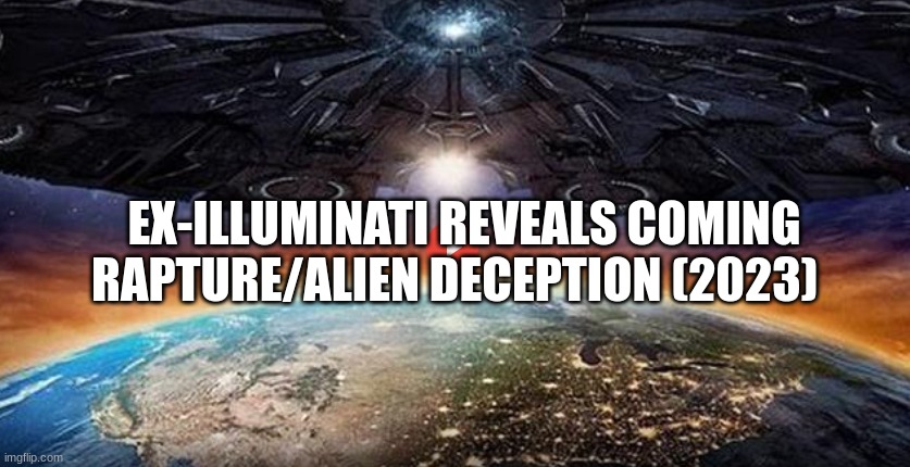 Ex-Illuminati Reveals Coming Rapture/Alien Deception (2023)  (Video) 