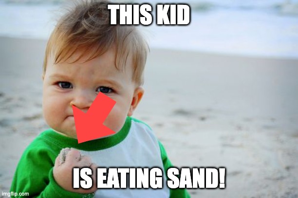 :O | THIS KID; IS EATING SAND! | image tagged in memes,success kid original | made w/ Imgflip meme maker