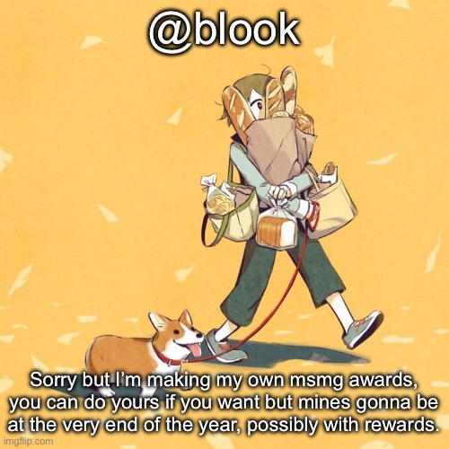 Avogado6 | @blook; Sorry but I’m making my own msmg awards, you can do yours if you want but mines gonna be at the very end of the year, possibly with rewards. | image tagged in avogado6 | made w/ Imgflip meme maker