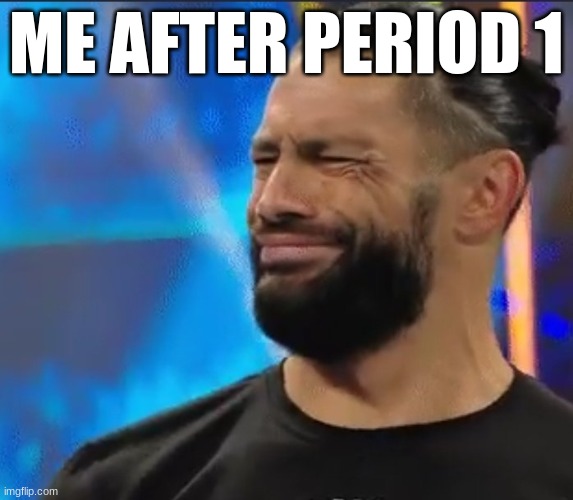 school. | ME AFTER PERIOD 1 | image tagged in meme | made w/ Imgflip meme maker