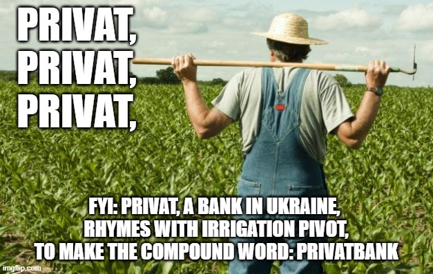 "Kolomoisky is a problem for everybody." Joe Biden to President of Ukraine 11/16/16 | PRIVAT,
PRIVAT,
PRIVAT, FYI: PRIVAT, A BANK IN UKRAINE, 
RHYMES WITH IRRIGATION PIVOT,
TO MAKE THE COMPOUND WORD: PRIVATBANK | image tagged in biden obama,hillary clinton 2016,tony blair,john kerry,now all of china knows you're here,prince harry | made w/ Imgflip meme maker