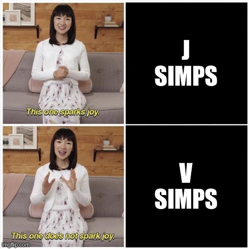 Simps according to ace | J SIMPS; V SIMPS | image tagged in marie kondo spark joy | made w/ Imgflip meme maker