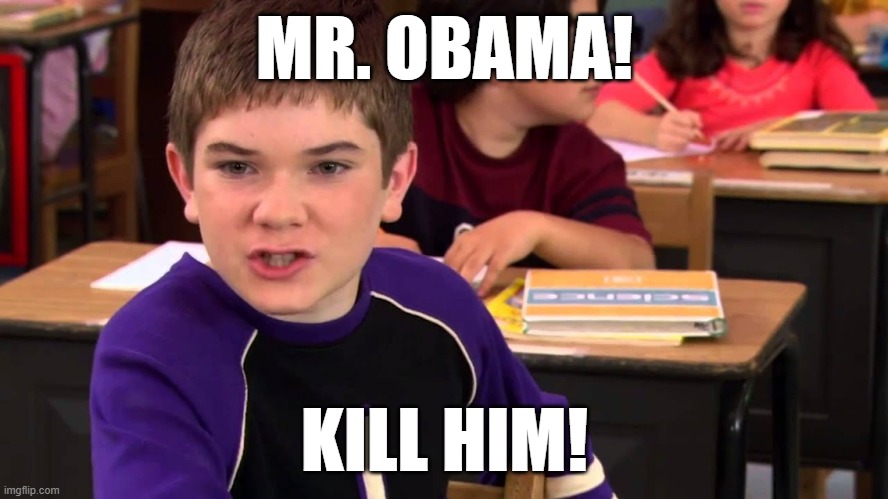 Mr. Electric | MR. OBAMA! KILL HIM! | image tagged in mr electric | made w/ Imgflip meme maker