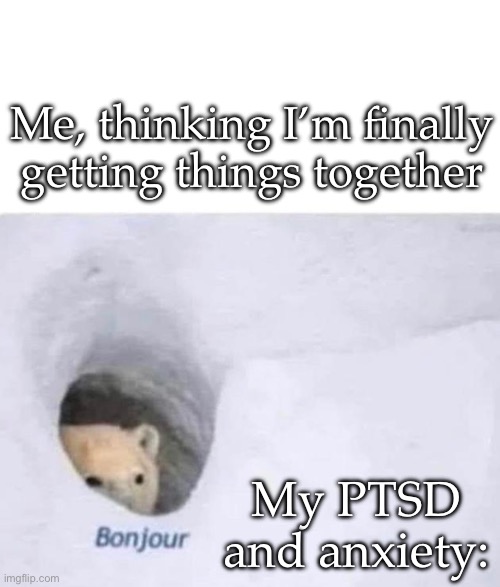 It do be like that sometimes | Me, thinking I’m finally getting things together; My PTSD and anxiety: | image tagged in bonjour,ptsd,anxiety,depression,trauma,traumatized mr incredible | made w/ Imgflip meme maker