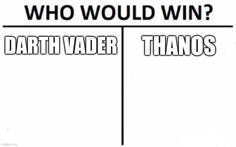 Who Would Win? Meme | DARTH VADER; THANOS | image tagged in memes,who would win | made w/ Imgflip meme maker