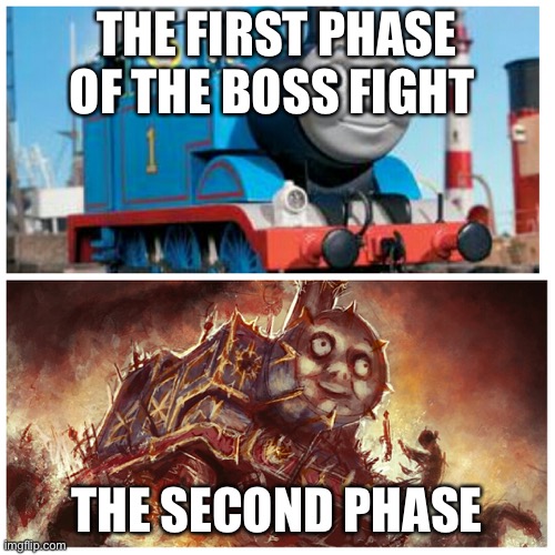 True for some Kirby | THE FIRST PHASE OF THE BOSS FIGHT; THE SECOND PHASE | image tagged in thomas the creepy tank engine | made w/ Imgflip meme maker
