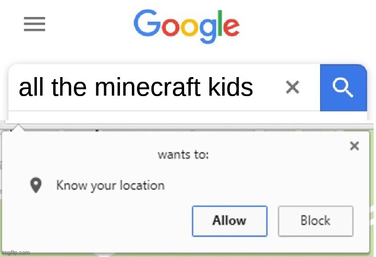 Wants to know your location | all the minecraft kids | image tagged in wants to know your location | made w/ Imgflip meme maker