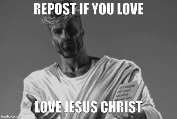 Jesus GigaChad | REPOST IF YOU LOVE; LOVE JESUS CHRIST | image tagged in jesus gigachad | made w/ Imgflip meme maker