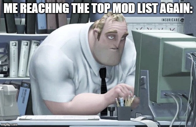 *camps approvals* | ME REACHING THE TOP MOD LIST AGAIN: | image tagged in tired mr incredible | made w/ Imgflip meme maker
