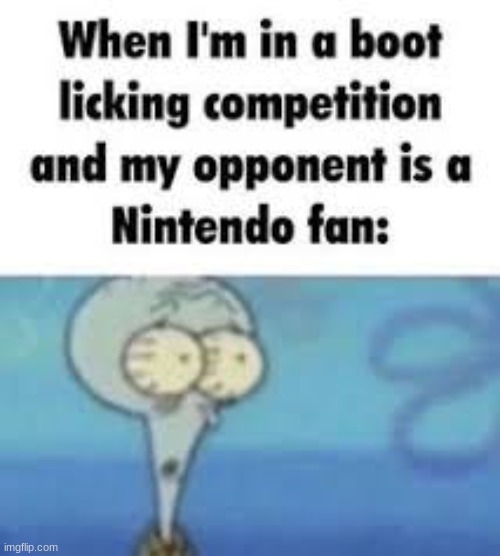 Boot licking Competition | image tagged in memes,whe i'm in a competition and my opponent is | made w/ Imgflip meme maker