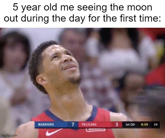 "wait, how is this possible?" | 5 year old me seeing the moon out during the day for the first time: | image tagged in tf is that shit above me,pie charts | made w/ Imgflip meme maker