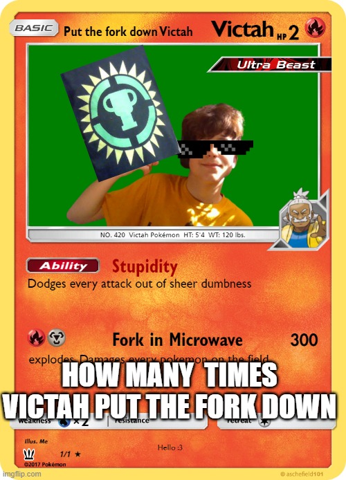 victa | HOW MANY  TIMES VICTAH PUT THE FORK DOWN | image tagged in x x everywhere | made w/ Imgflip meme maker