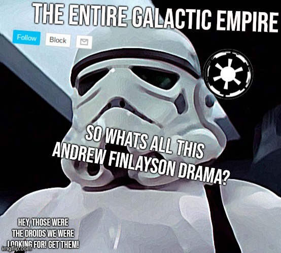 Galactic Empire | So whats all this Andrew Finlayson drama? | image tagged in galactic empire | made w/ Imgflip meme maker