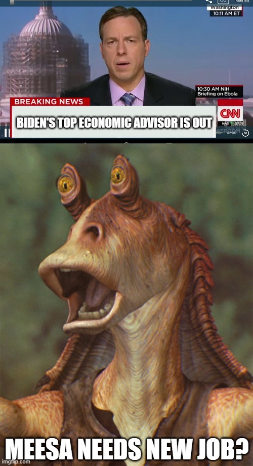 The rats are leaving the sinking ship. | BIDEN'S TOP ECONOMIC ADVISOR IS OUT; MEESA NEEDS NEW JOB? | image tagged in cnn breaking news template,jarjarblink,joe biden,politics,funny memes | made w/ Imgflip meme maker