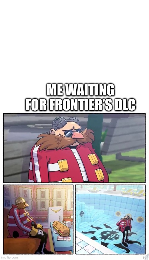 Waiting for the dlc | ME WAITING FOR FRONTIER’S DLC | image tagged in eggman | made w/ Imgflip meme maker