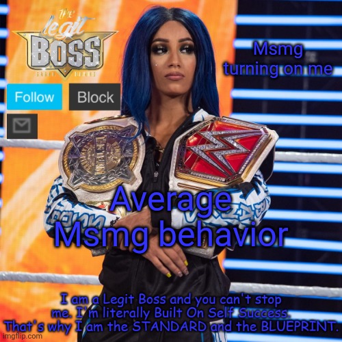 Sasha Banks template V2 | Msmg turning on me; Average Msmg behavior | made w/ Imgflip meme maker