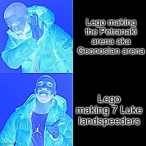 Lego StarWars meme | Lego making the Petranaki arena aka Geonosian arena; Lego making 7 Luke landspeeders | image tagged in memes,drake hotline bling | made w/ Imgflip meme maker