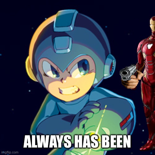 Mega Man Don't Touch My Phone | ALWAYS HAS BEEN | image tagged in mega man don't touch my phone | made w/ Imgflip meme maker