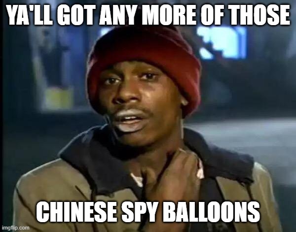 Dave Chappelle!! | YA'LL GOT ANY MORE OF THOSE; CHINESE SPY BALLOONS | image tagged in memes,y'all got any more of that,china,balloon,spy | made w/ Imgflip meme maker