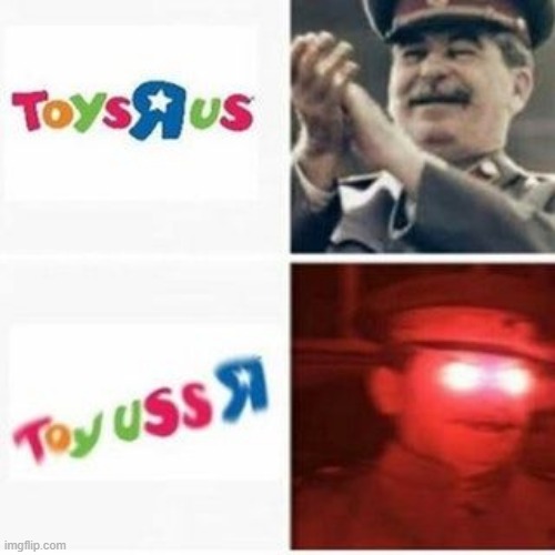 image tagged in memes,ussr,funny,repost,joseph stalin,toys r us | made w/ Imgflip meme maker