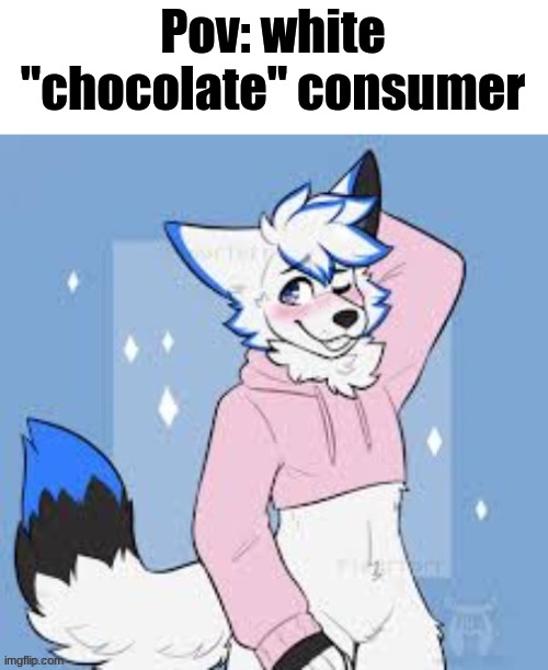 Femboy furry | Pov: white "chocolate" consumer | image tagged in cringe,infinity cringe | made w/ Imgflip meme maker