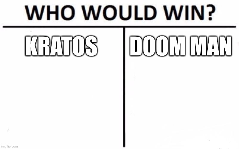 Who Would Win? Meme | KRATOS; DOOM MAN | image tagged in memes,who would win | made w/ Imgflip meme maker