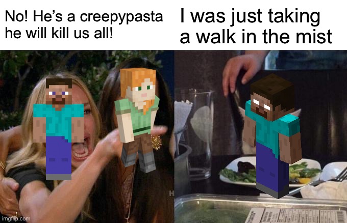 Reality | No! He’s a creepypasta he will kill us all! I was just taking a walk in the mist | image tagged in memes,woman yelling at cat | made w/ Imgflip meme maker