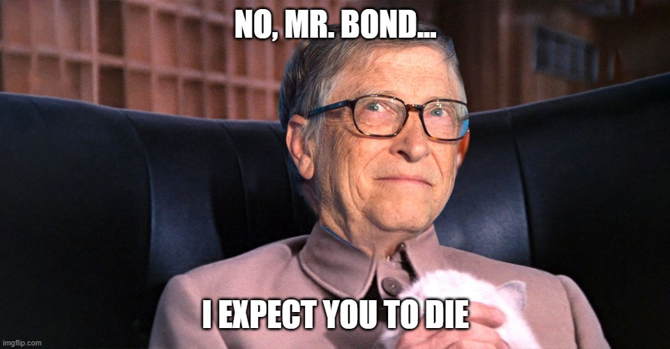 Dr. Micro Soft Finger With Love | NO, MR. BOND... I EXPECT YOU TO DIE | image tagged in bill gates bond villain | made w/ Imgflip meme maker