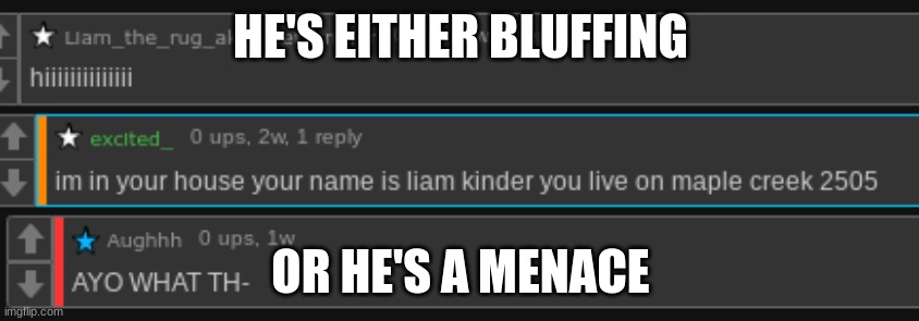 HE'S EITHER BLUFFING; OR HE'S A MENACE | made w/ Imgflip meme maker