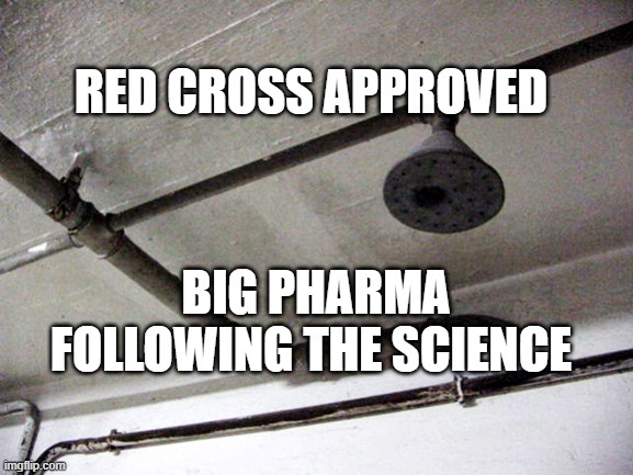 Gas Chambers | RED CROSS APPROVED; BIG PHARMA FOLLOWING THE SCIENCE | image tagged in gas chambers | made w/ Imgflip meme maker